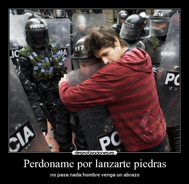 Perdoname por lanzarte piedras - no pasa nada hombre venga un abrazo