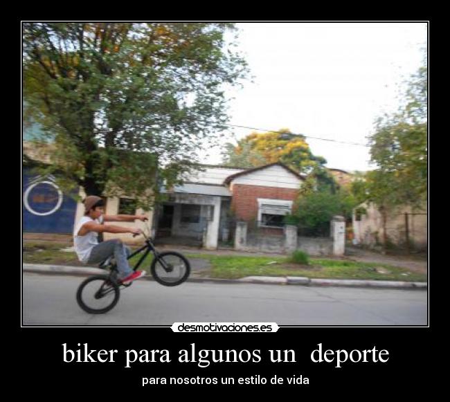 biker para algunos un  deporte - para nosotros un estilo de vida