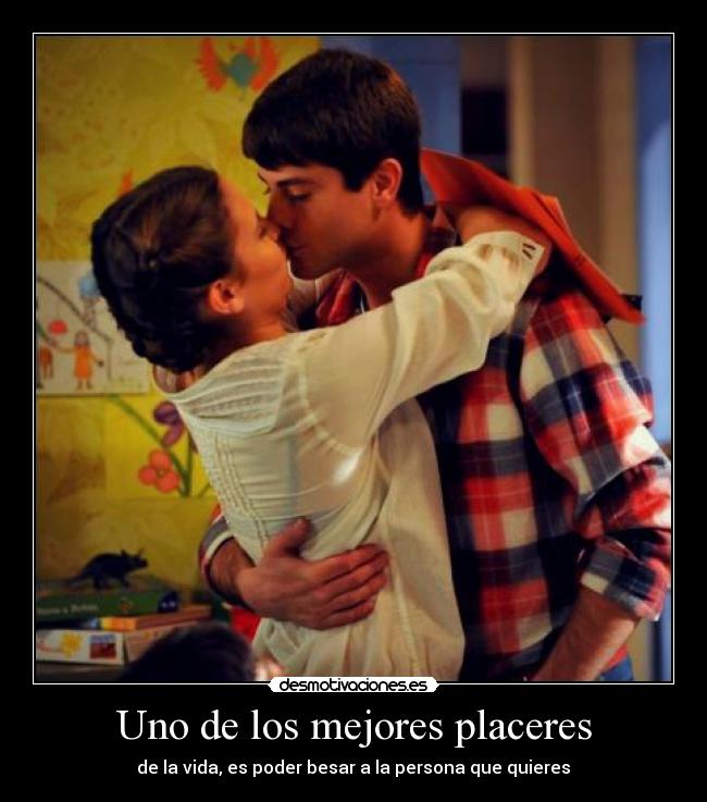 Uno de los mejores placeres - de la vida, es poder besar a la persona que quieres♥