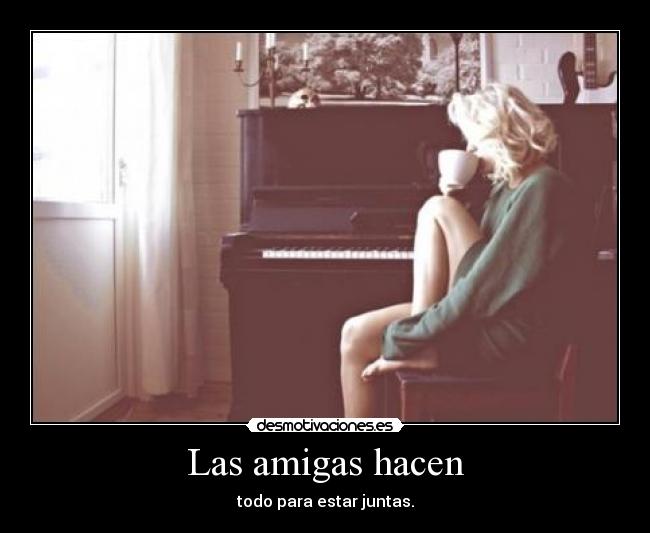 Las amigas hacen - todo para estar juntas.