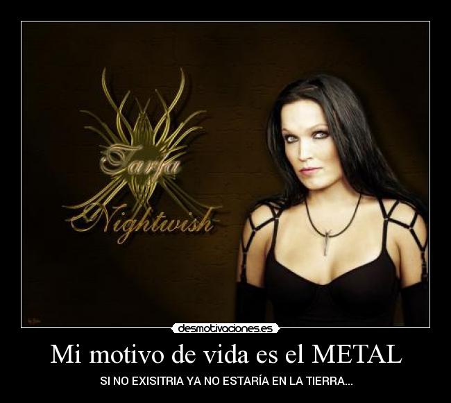 Mi motivo de vida es el METAL -