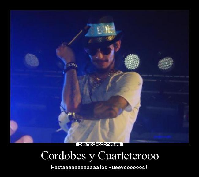 Cordobes y Cuarteterooo - Hastaaaaaaaaaaaa los Hueevoooooos !!