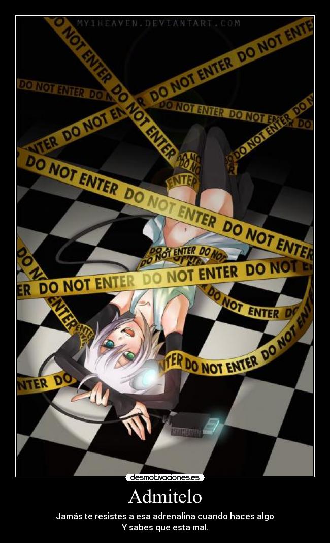 Admitelo - Jamás te resistes a esa adrenalina cuando haces algo
Y sabes que esta mal.