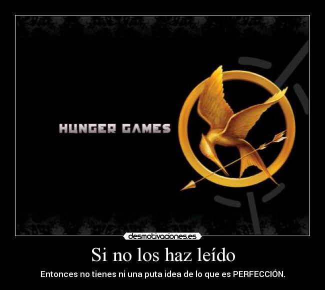 Si no los haz leído - Entonces no tienes ni una puta idea de lo que es PERFECCIÓN.