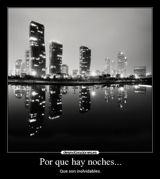 Por que hay noches... - Que son inolvidables.