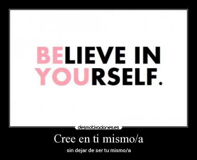 Cree en ti mismo/a - sin dejar de ser tu mismo/a