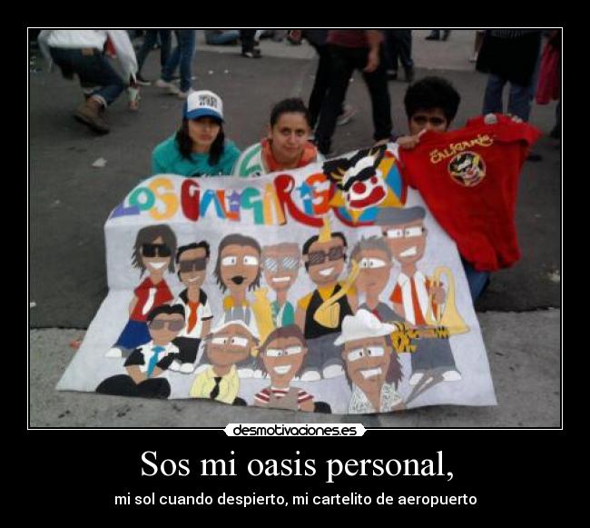Sos mi oasis personal, - mi sol cuando despierto, mi cartelito de aeropuerto
