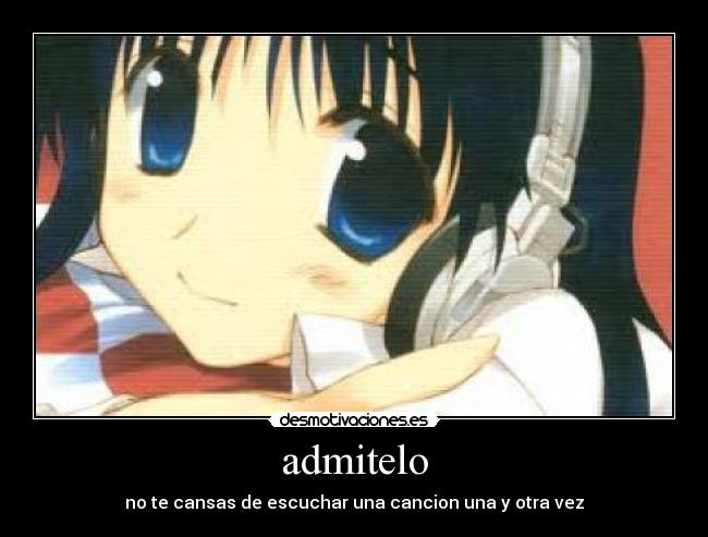 admitelo - no te cansas de escuchar una cancion una y otra vez