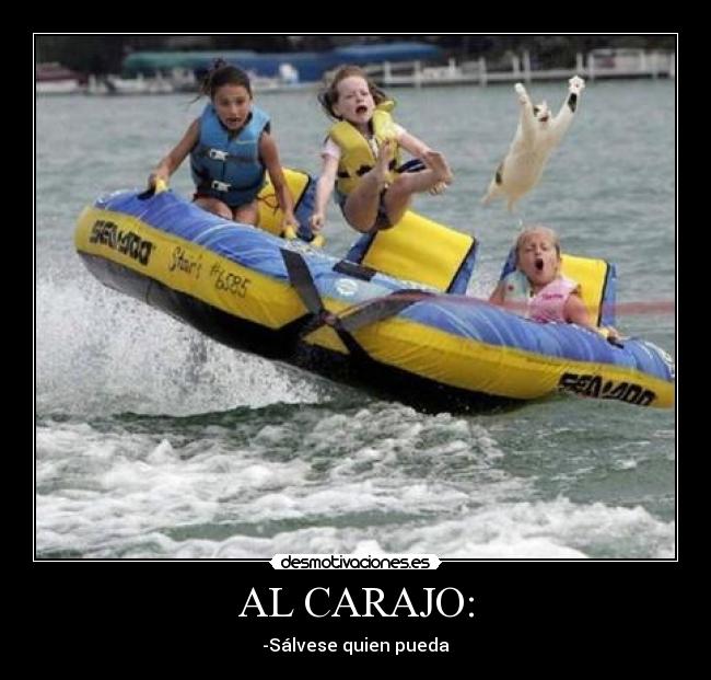 AL CARAJO: - -Sálvese quien pueda