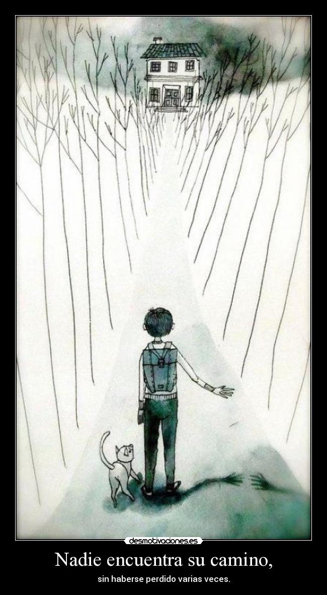 Nadie encuentra su camino, - sin haberse perdido varias veces.