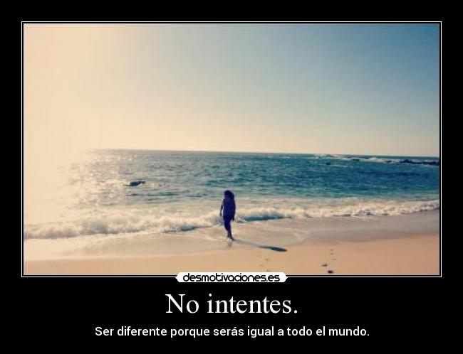 No intentes. -