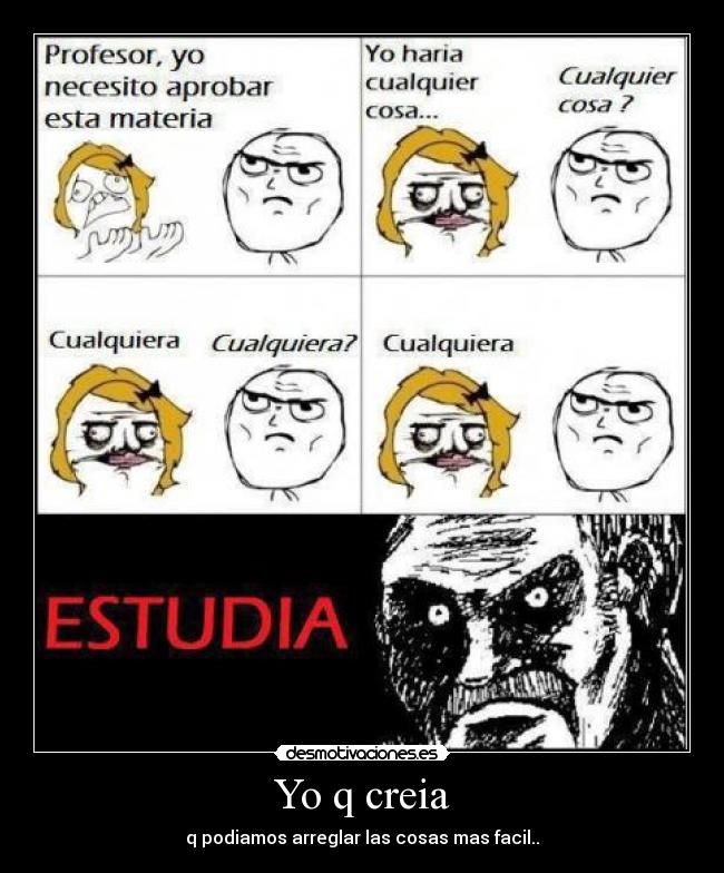 Yo q creia - q podiamos arreglar las cosas mas facil..