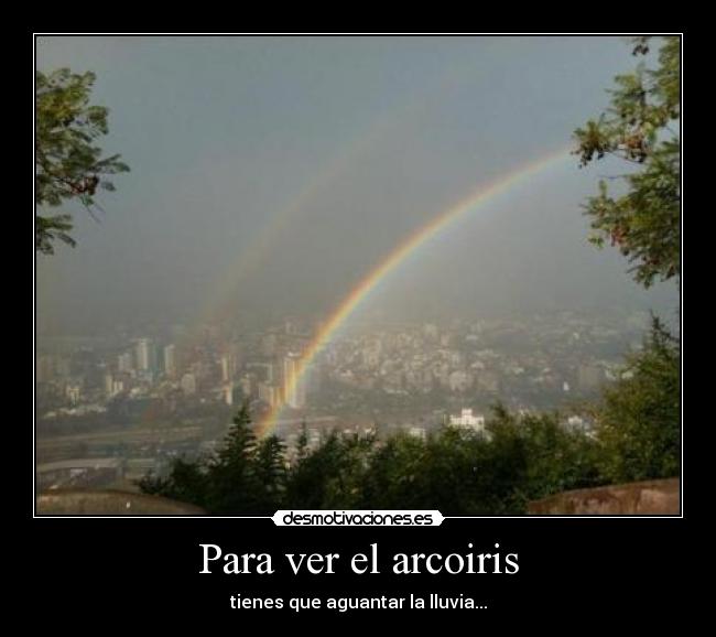 Para ver el arcoiris -