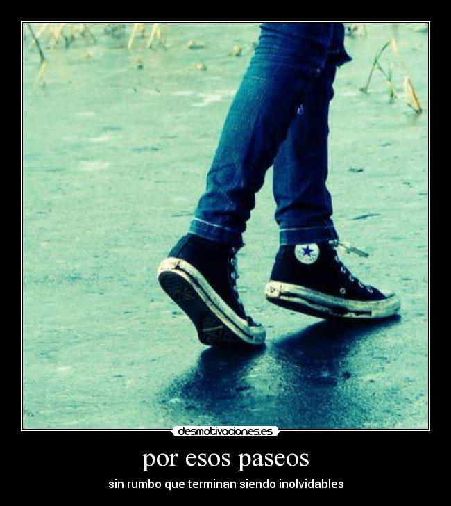 por esos paseos - sin rumbo que terminan siendo inolvidables
