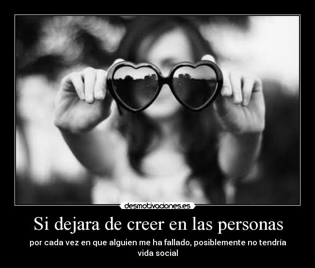 Si dejara de creer en las personas -