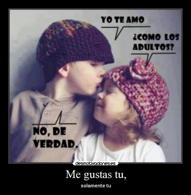 Me gustas tu, -