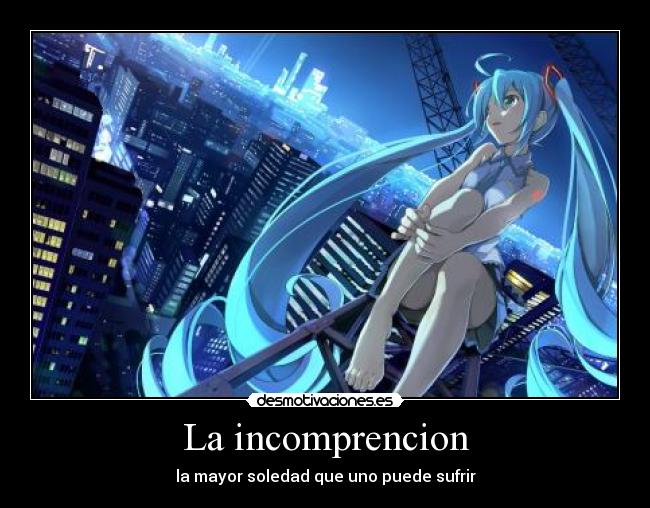 La incomprencion - la mayor soledad que uno puede sufrir