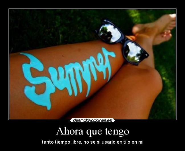 Ahora que tengo -