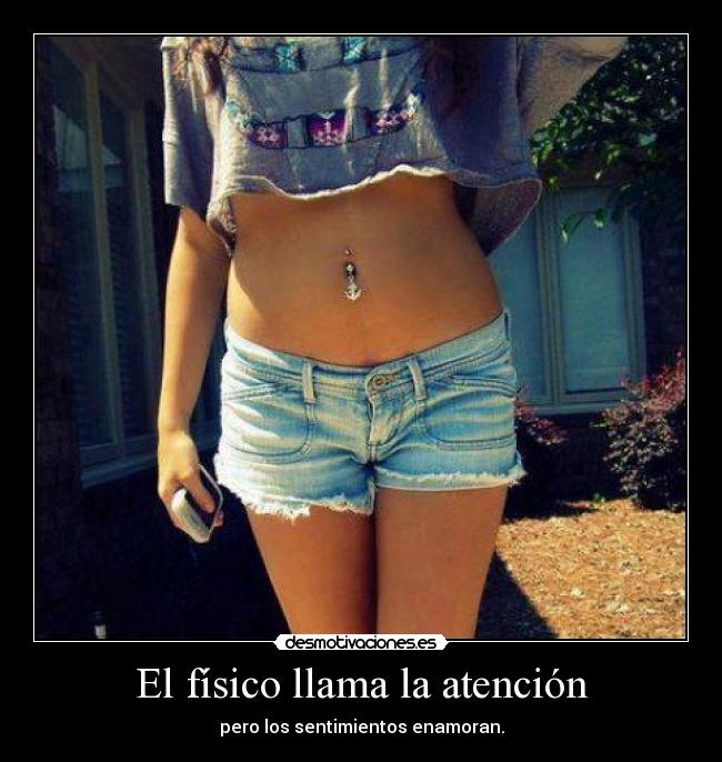 El físico llama la atención - pero los sentimientos enamoran.
