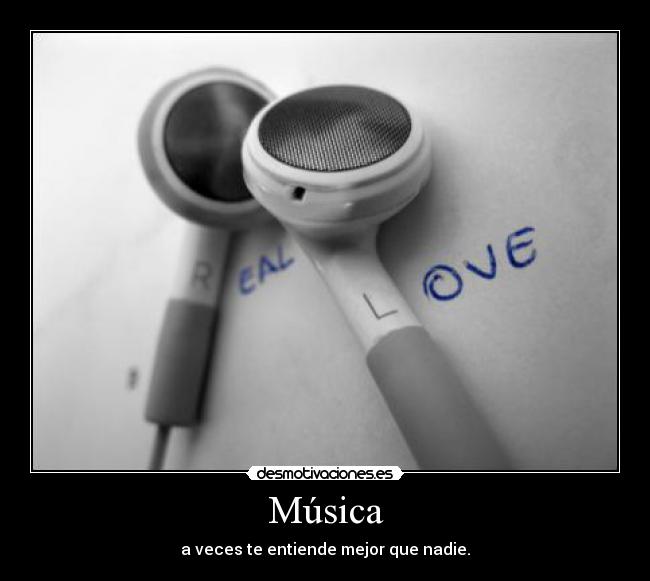 Música - a veces te entiende mejor que nadie.