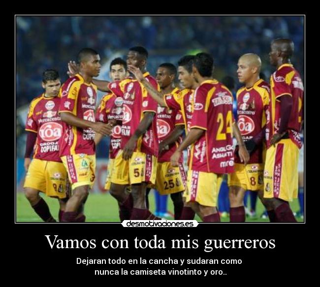 Vamos con toda mis guerreros - Dejaran todo en la cancha y sudaran como
nunca la camiseta vinotinto y oro..