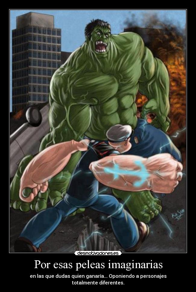 Por esas peleas imaginarias - en las que dudas quien ganaría... Oponiendo a personajes
totalmente diferentes.