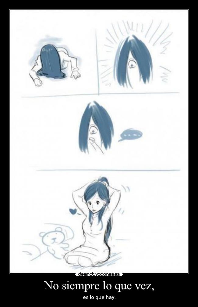 No siempre lo que vez, -