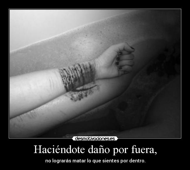 Haciéndote daño por fuera, -