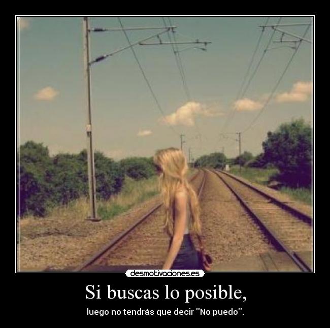 Si buscas lo posible, - luego no tendrás que decir No puedo.
