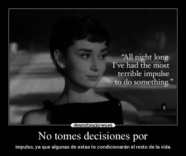 No tomes decisiones por - 