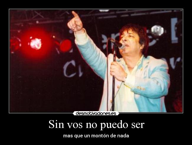 Sin vos no puedo ser - mas que un montón de nada