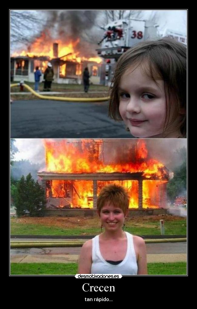 Crecen - tan rápido...