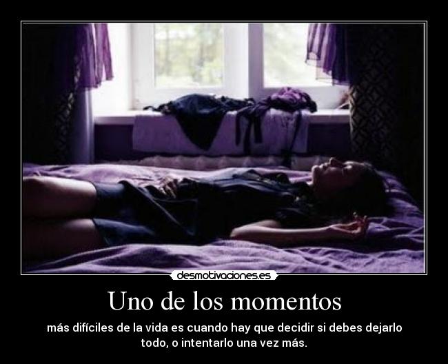 carteles uno los momentos mas dificiles vida cuando hay que decidir debes dejarlo todo desmotivaciones