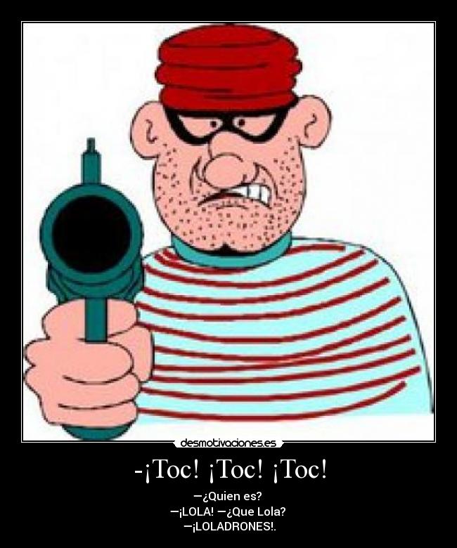 -¡Toc! ¡Toc! ¡Toc! -