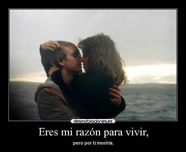 Eres mi razón para vivir, - 