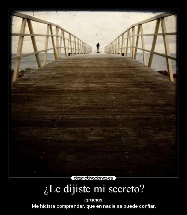 ¿Le dijiste mi secreto? -