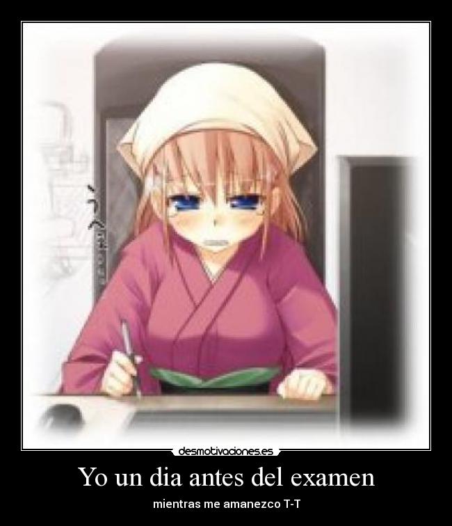 Yo un dia antes del examen - mientras me amanezco T-T
