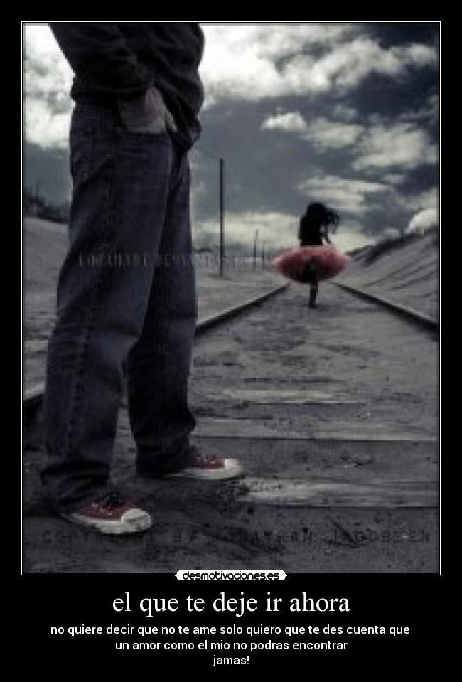 el que te deje ir ahora -