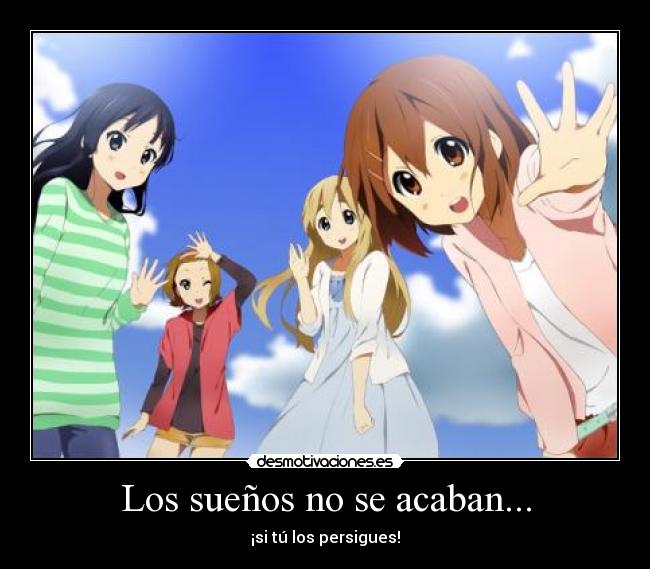 Los sueños no se acaban... - ¡si tú los persigues!