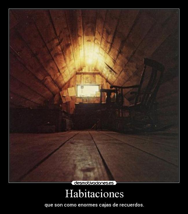 Habitaciones - que son como enormes cajas de recuerdos.