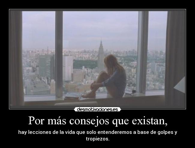 Por más consejos que existan, -