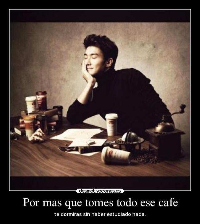 Por mas que tomes todo ese cafe - 