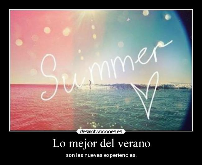 Lo mejor del verano - son las nuevas experiencias.