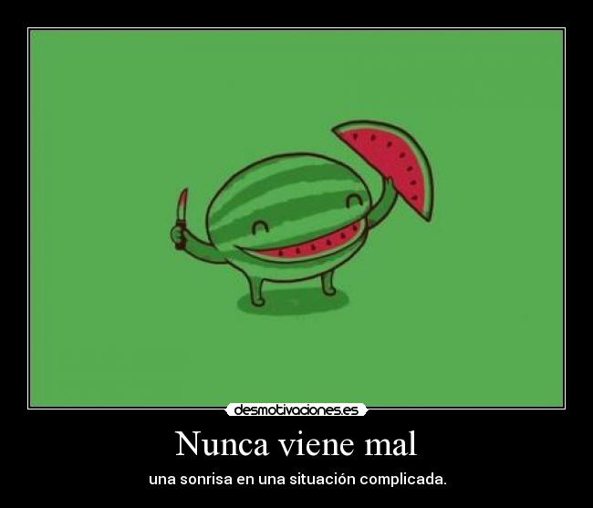 Nunca viene mal -