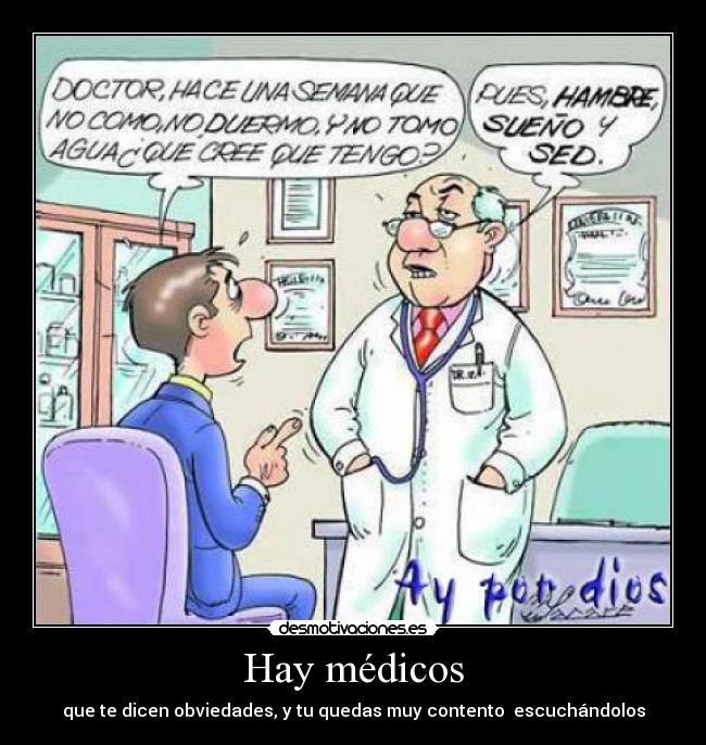Hay médicos - que te dicen obviedades, y tu quedas muy contento escuchándolos