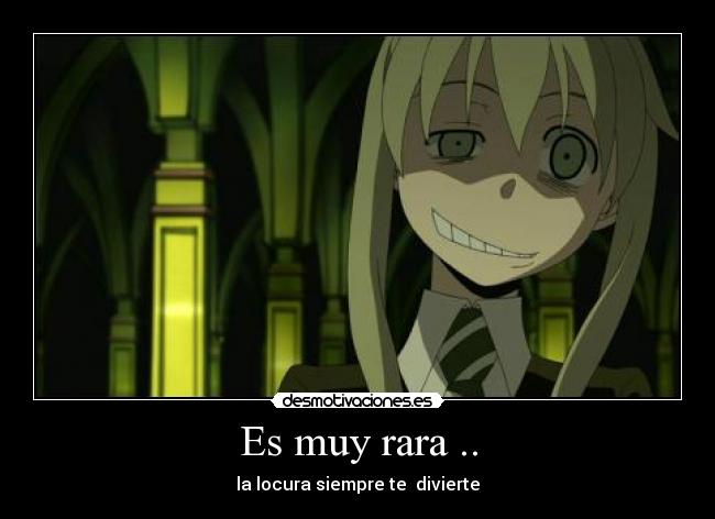 Es muy rara .. - la locura siempre te divierte