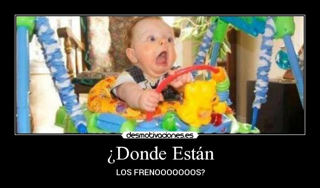 ¿Donde Están - LOS FRENOOOOOOOS?