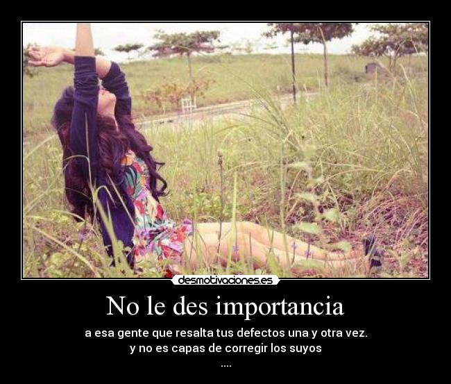 No le des importancia -