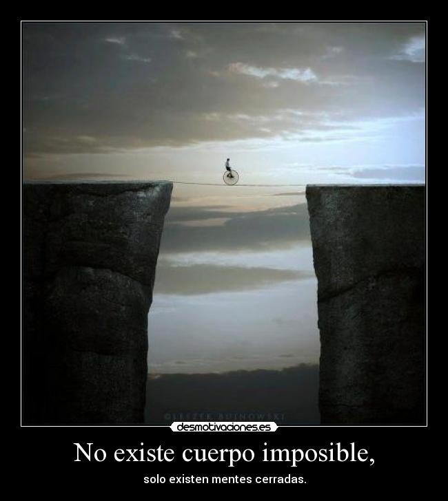No existe cuerpo imposible, -