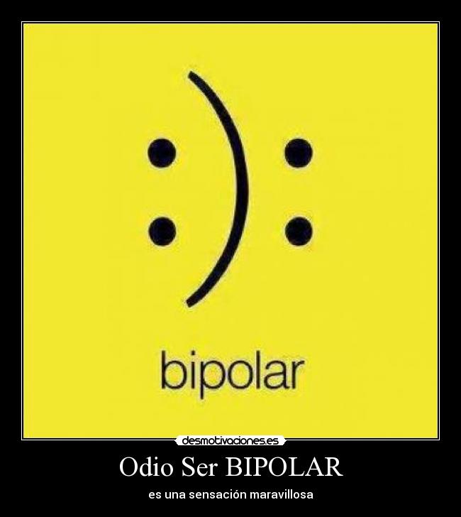 Odio Ser BIPOLAR -